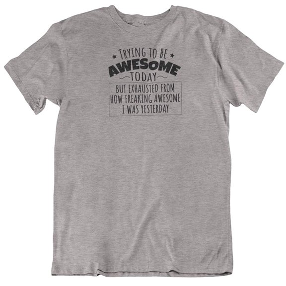 Trying to be Awesome Today Funny Cool T-Shirt Gifts for Co-Worker, Men & Women Light Grey
