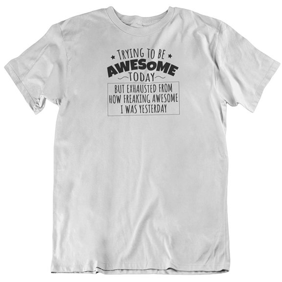 Trying to be Awesome Today Funny Cool T-Shirt Gifts for Co-Worker, Men & Women White
