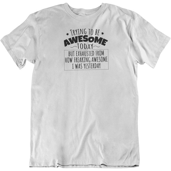 Trying to be Awesome Today Funny Cool T-Shirt Gifts for Co-Worker, Men & Women White