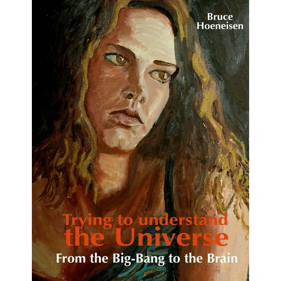 Trying to understand the Universe. From the Big-Bang to the Brain., (Paperback)