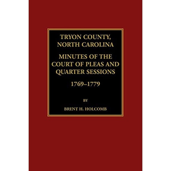 Tryon County, North Carolina Minutes of the Court of Pleas and Quarter Sessions, 1769-1779 Paperback 0788458337 9780788458330 Brent Holcomb