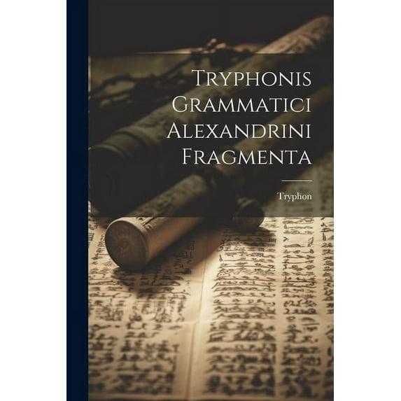 Tryphonis Grammatici Alexandrini Fragmenta (Paperback)