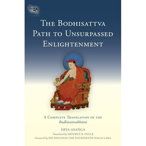 Tsadra: The Bodhisattva Path to Unsurpassed Enlightenment : A Complete Translation of the Bodhisattvabhumi (Series #17) (Hardcover)