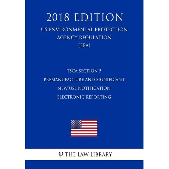 Tsca Section 5 Premanufacture and Significant New Use Notification Electronic Reporting