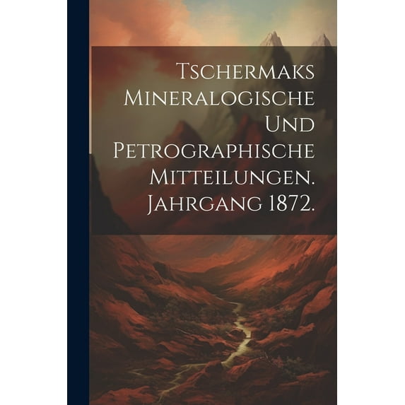 Tschermaks Mineralogische und Petrographische Mitteilungen. Jahrgang 1872. (Paperback)