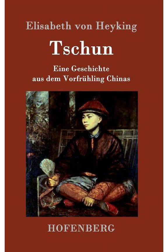 Tschun: Eine Geschichte aus dem Vorfrhling Chinas (Hardcover)