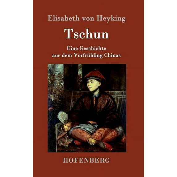 Tschun: Eine Geschichte aus dem Vorfrühling Chinas (Hardcover)