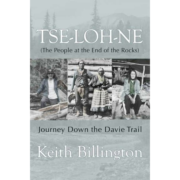 Tse-loh-ne (The People at the End of the Rocks) : Journey Down the Davie Trail (Paperback)