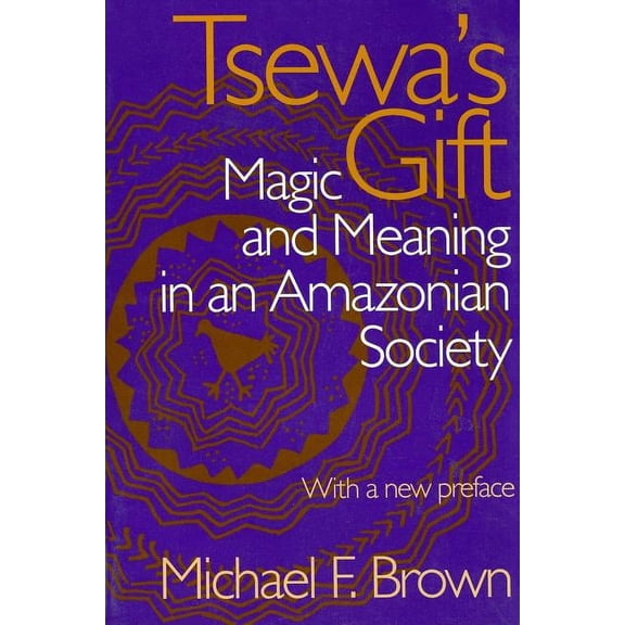 Pre-Owned Tsewa's Gift : Magic and Meaning in an Amazonian Society (Edition 1) (Paperback)