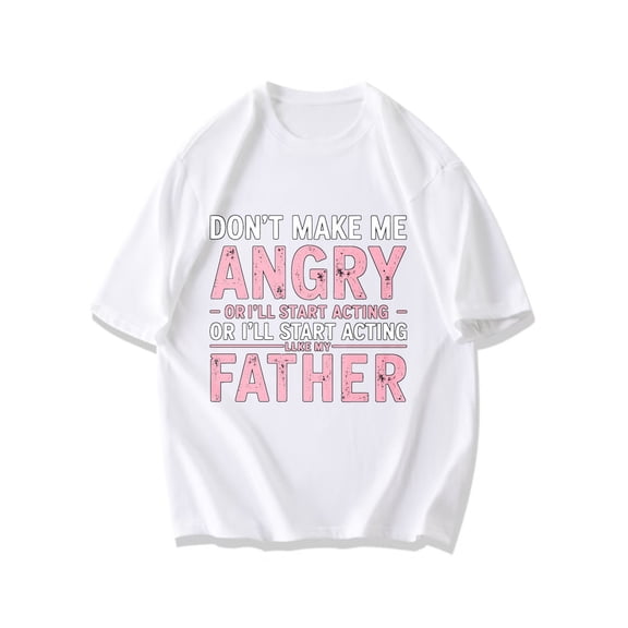 Tshirt Black Don T Make Me Angry Or I Ll Start Acting Like My Father Graphic Print For Casual Wear