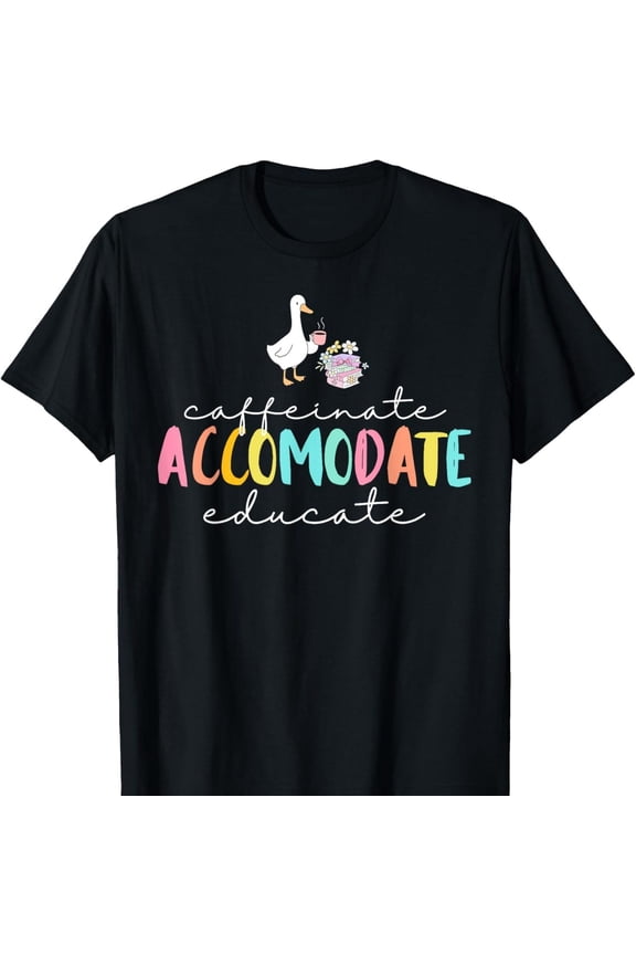 [Tshirt]Caffeinate Accommodate Educate SPED Tea Silly Goose tshirt