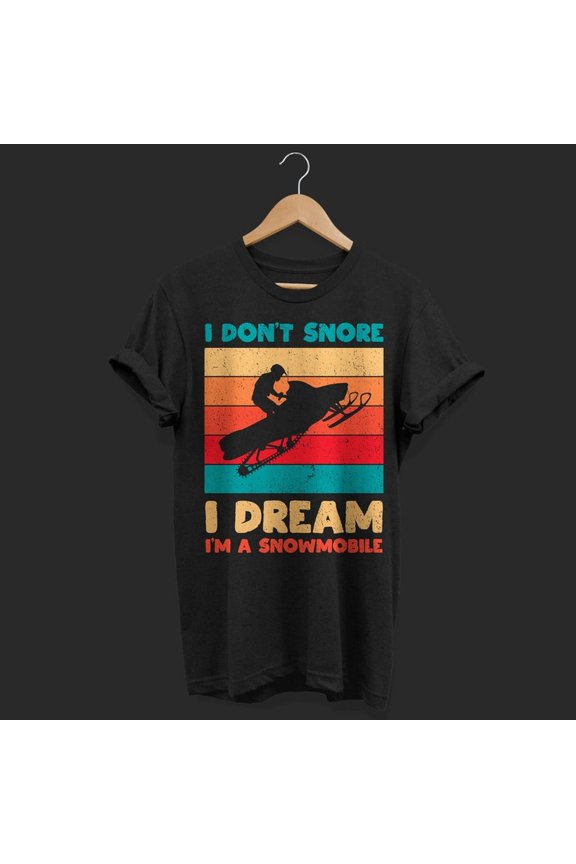 [Tshirt]I Don't Snore I Dream I'm A Snowmobile Snowmobiling Vintage Riding Lovers Rider Gift tshirt, Snow Mobile Braaap Ride, Birthday Present,
