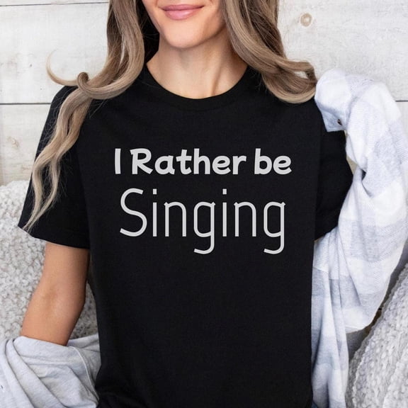[Tshirt]I Rather Be Singing Shirt, Music Lover Gift, Gift For Musicians, Gift For Music Lover, Musical Teacher Gift, Singer Gift, Singer Shirt