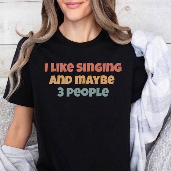 [Tshirt]I like Singing And maybe 3 people Shirt, Music Lover Gift, Gift For Musicians, Gift For Music Lover, Musical Teacher Gift, Singer Gift