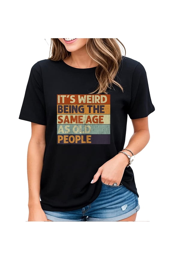 Tshirt for Women It's Weird Being The Same Age As Old People Retro Sarcastic Casual Short-sleeved Tops Black 2X-Large