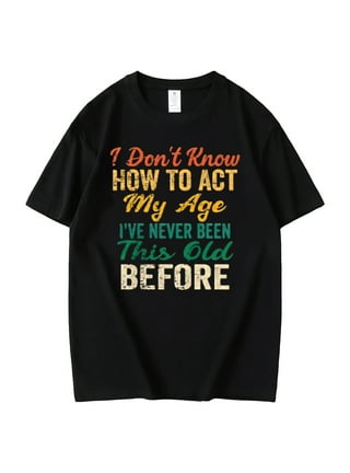 https://i5.walmartimages.com/seo/Tshirts-for-Women-Funny-sayings-I-Don-t-Know-How-To-Act-My-Age-Print-Casual-Short-Sleeve-Tops-Black-X-Large_6af78fd1-1f9f-43db-8107-6def13a2b8dc.8a84d347b0a9491df245eb394256987f.jpeg?odnHeight=432&odnWidth=320&odnBg=FFFFFF