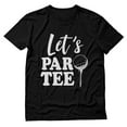 thumbnail image 1 of Tstars - Funny Gift For Golf Lover Let's Par-tee T-Shirt XXX-Large Black, 1 of 4