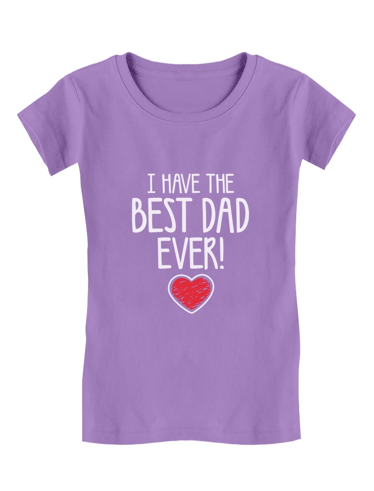 Tstars Girls Gifts for Dad Father's Day Shirts I Have the Best Dad Ever! Cool Best Gift for Dad Cute Girls Gifts for Dad Father's Day Shirts Fitted Kids T Shirt - image 1 of 4