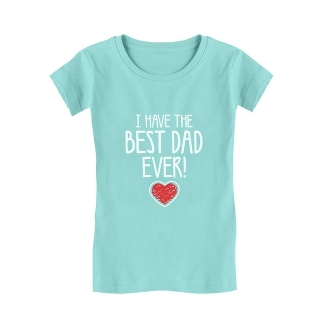 Tstars Girls Gifts for Dad Father's Day Shirts I Have the Best Dad Ever! Cool Best Gift for Dad Cute Girls Gifts for Dad Father's Day Shirts Fitted Kids T Shirt