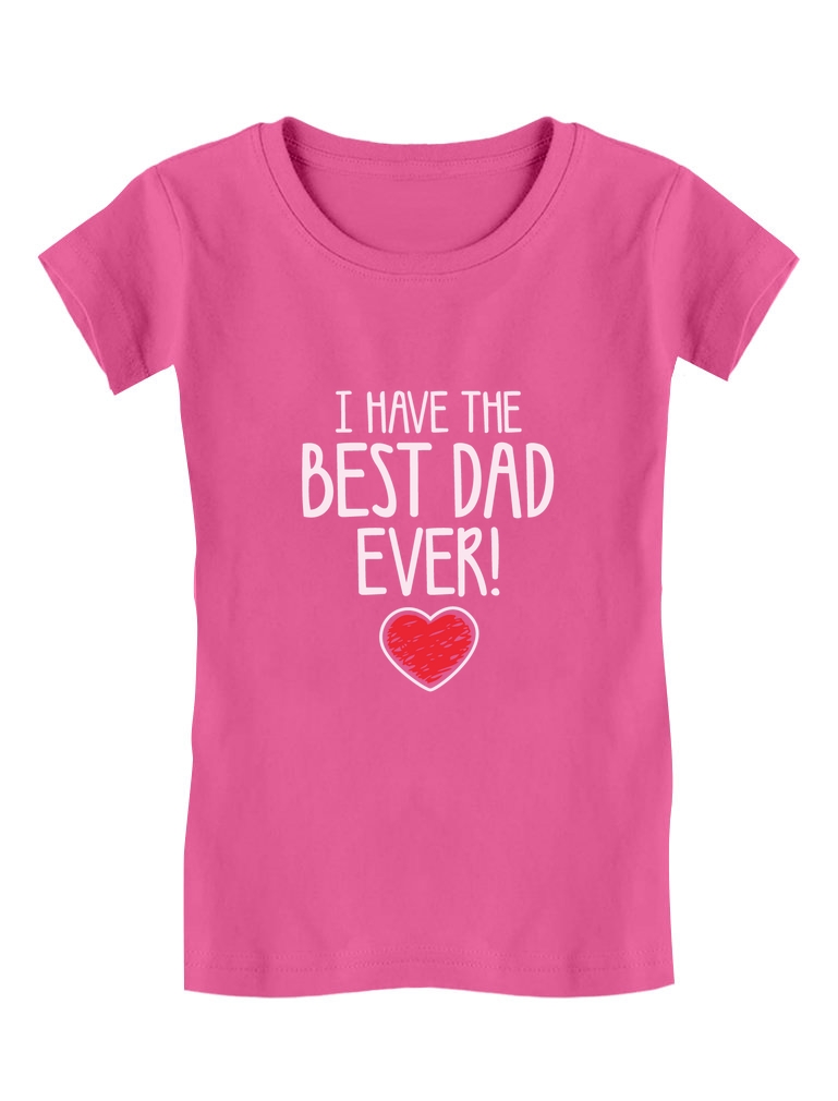 Tstars Girls Gifts for Dad Father's Day Shirts I Have the Best Dad Ever Cool Best Gift for Dad Toddler Kids Girls Gifts for Dad Father's Day Shirts Fitted T-Shirt - image 1 of 7