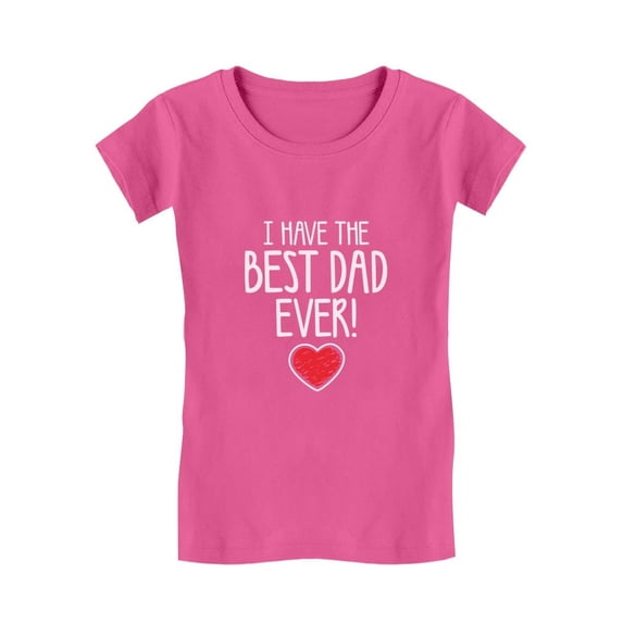 Tstars Girls Gifts for Dad Father's Day Shirts I Have the Best Dad Ever Cool Best Gift for Dad Toddler Kids Girls Gifts for Dad Father's Day Shirts Fitted T-Shirt