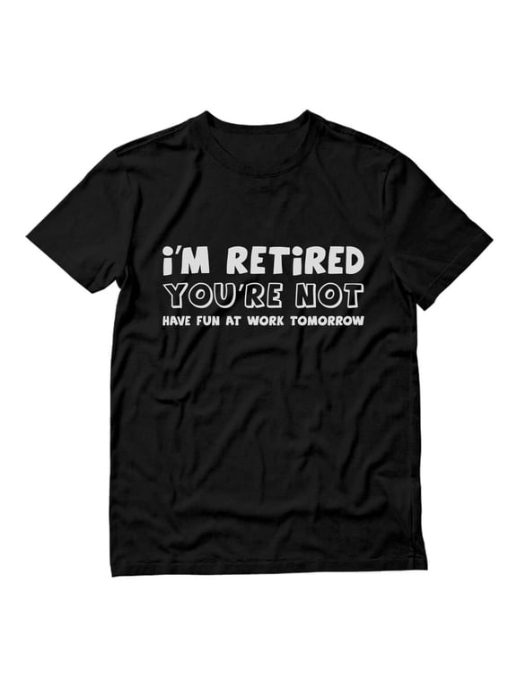 Men's Humorous Retired T-Shirt - Ideal Father's Day, Birthday, or Retirement Gifts - Perfect for Dad or Grandpa - Funny Retirement Message - Cool Gift for Any Celebration