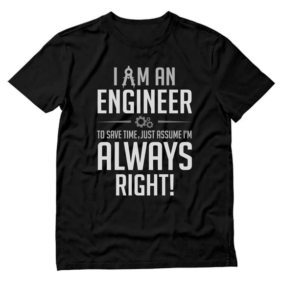 Tstars Mens Gift for Engineers Engineer Shirts I am an Engineer I'm Always Right Profession Career Job Funny Humor Science Tech T Shirt