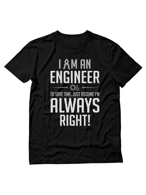 Mens Gift for Engineers Engineer Shirts I am an Engineer I'm Always Right Profession Career Job Funny Humor Science Tech T Shirt