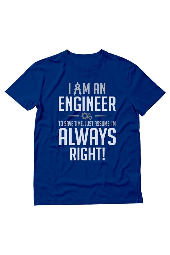 Mens Gift for Engineers Engineer Shirts I am an Engineer I'm Always Right Profession Career Job Funny Humor Science Tech T Shirt