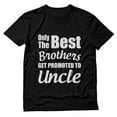 thumbnail image 1 of Tstars Mens Gifts for Dad Father's Day Shirts Best Uncle Shirt Gifts for Uncle Only the Best Brothers Get Promoted to Uncle Best Uncle Gift Tee for Him Funny Humor T Shirt, 1 of 8
