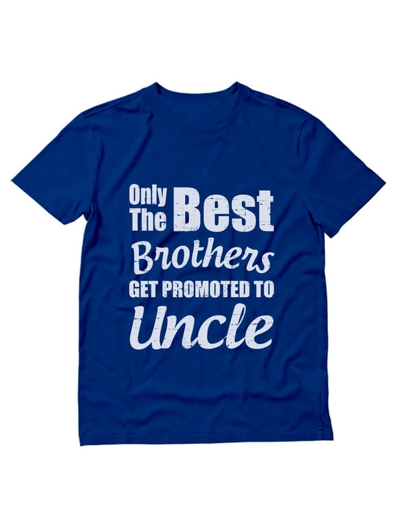 Mens Gifts for Dad Father's Day Shirts Best Uncle Shirt Gifts for Uncle Only the Best Brothers Get Promoted to Uncle Best Uncle Gift Tee for Him Funny Humor T Shirt