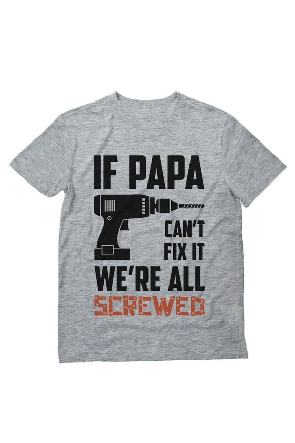 Mens Gifts for Dad Father's Day Shirts If Papa Can't Fix it We're All Screwed Funny Humor Gift for Father Grandpa Cool Best Gift for Dad T Shirt