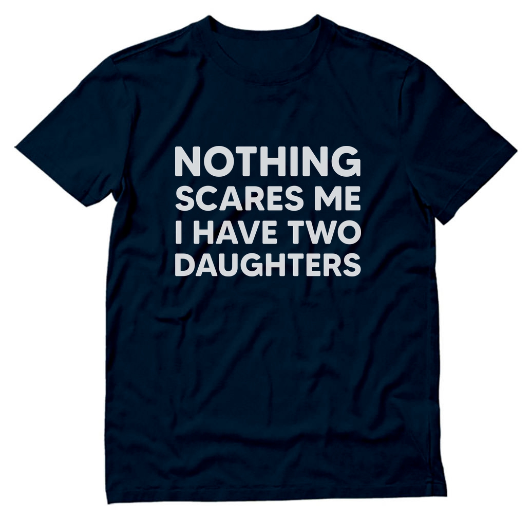 Tstars Mens Gifts for Dad Father's Day Shirts Nothing Scares me I Have Two Daughters Shirts for Dad Funny Humor Dad Daddy Best Gift for Dad Cool Men T Shirt - image 1 of 1