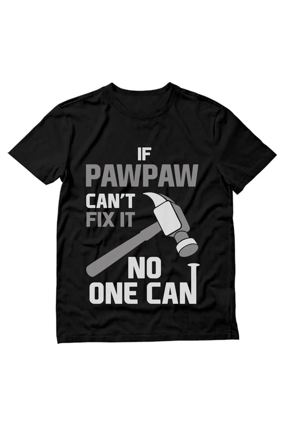 Mens Gifts for Dad Father's Day Shirts - If Pawpaw Can't Fix It No One Can - Cool and Best Gift for Dad - Funny Humor T-Shirt for Grandpas - Perfect for Father's Day, Birthdays, and Christmas