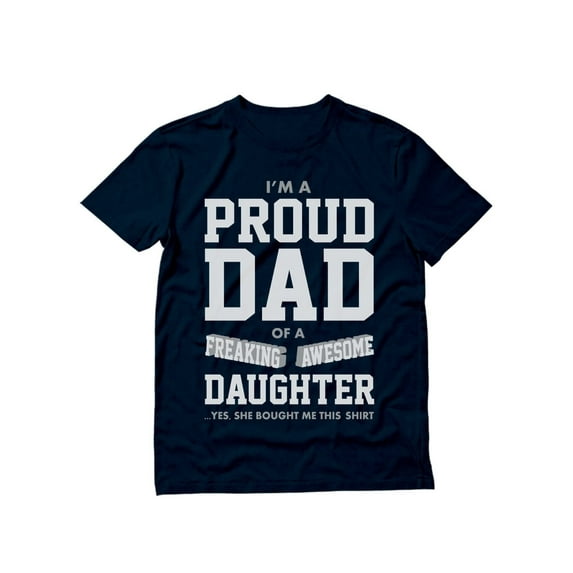 Tstars Mens Gifts for Dad Father's Day Shirts Proud Dad of a Freaking Awesome Daughter Funny Humor Father's Day Birthday from Daughter Cool Best Gift for Dad T Shirt