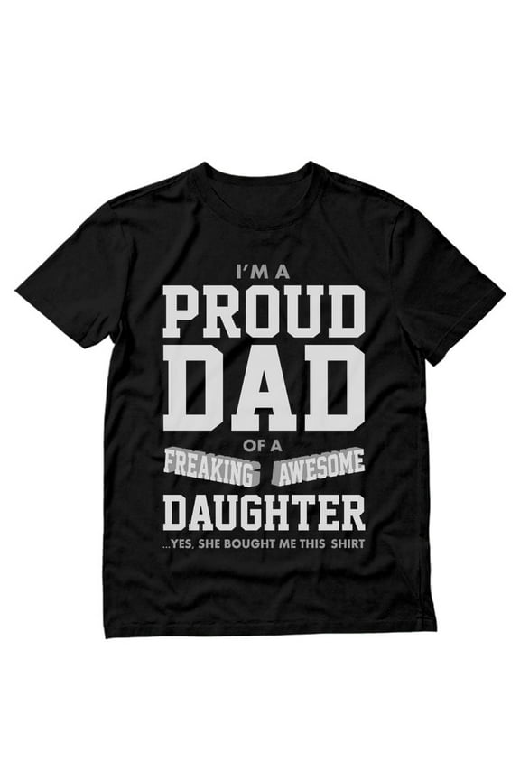Mens Gifts for Dad Father's Day Shirts Proud Dad of a Freaking Awesome Daughter Funny Humor Father's Day Birthday from Daughter Cool Best Gift for Dad T Shirt