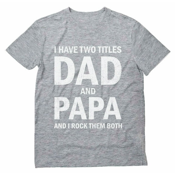 Tstars Mens Gifts for Dad Father's Day Shirts Gift I Have Two Titles Dad and Papa Funny Humor Cool Best Gift for Dad T Shirt