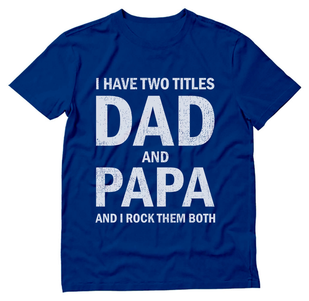 Tstars Mens Gifts for Dad Father's Day Shirts Gift I Have Two Titles Dad and Papa Funny Humor Cool Best Gift for Dad T Shirt - image 1 of 7