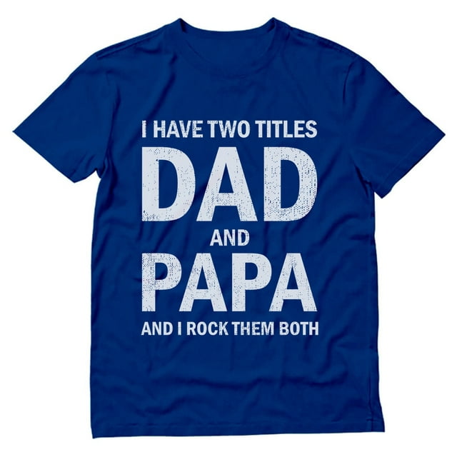 Tstars Mens Gifts for Dad Father's Day Shirts Gift I Have Two Titles Dad and Papa Funny Humor Cool Best Gift for Dad T Shirt