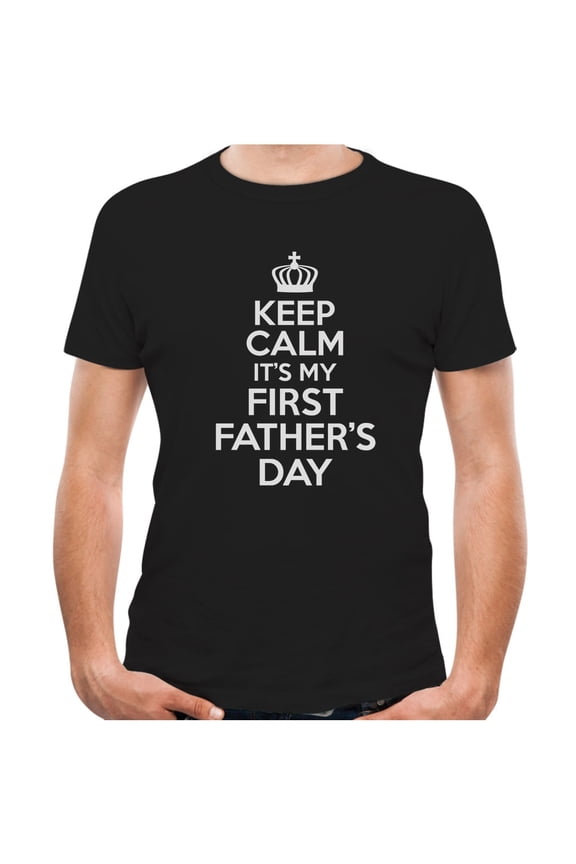 Mens Gifts for Dad Father's Day Shirts Keep Calm It's my First Father's Day Funny Humor Gift for a New Dad Cool Best Gift for Dad T Shirt