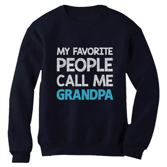Tstars Mens Grandpa Shirts Best Grandfather My Favorite People Call Me Grandpa Best Gift for Grandad Father's Day Gift for Dad Papa Gift for Grandpa Sweatshirt