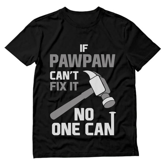 Tstars Mens Gifts for Dad Father's Day Shirts - If Pawpaw Can't Fix It No One Can - Cool and Best Gift for Dad - Funny Humor T-Shirt for Grandpas - Perfect for Father's Day, Birthdays, and Christmas