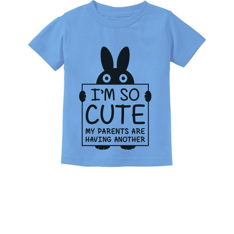 I'm So Cute My Parents Are Having Another Baby Shirt Sister I'm So Cute My Parents Are Having Another Baby Shirt Sister