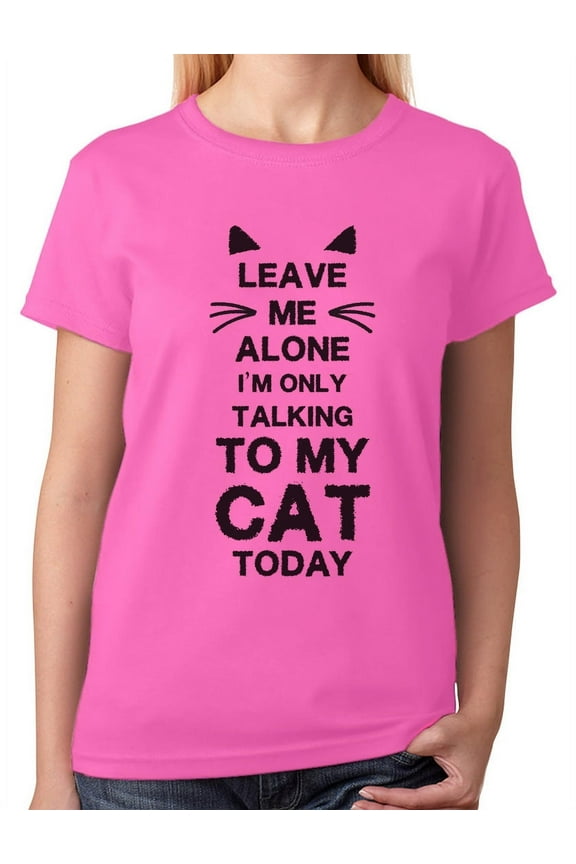 Women's Cat Lover T-Shirt - 'Only Talking to My Cat Today' Tee - Birthday Gift for Cat Owners - Pet-Themed Casual Birthday Wear - Humorous Animal Lover's Graphic Birthday Shirt