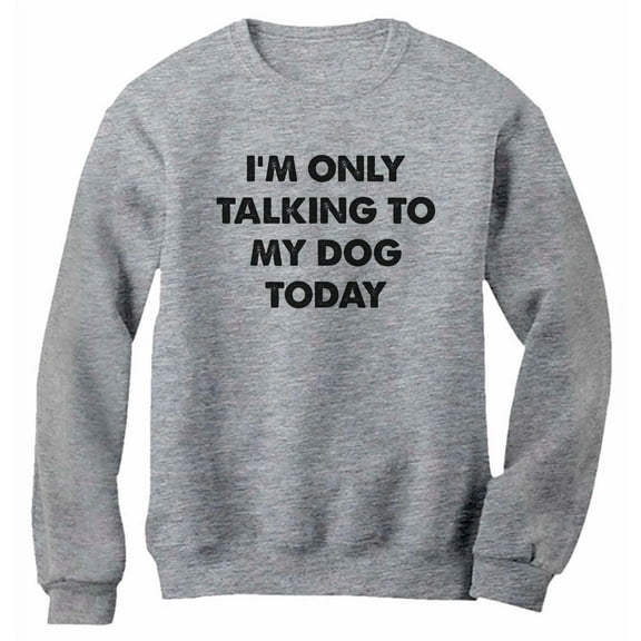 Tstars Womens Dog Lover Shirt Gift for Dog Owner I'm Only Talking to my Dog Today Funny Humor Animal Lovers Shirt Pet Gifts for Her Pullover Introverts Women Sweatshirt