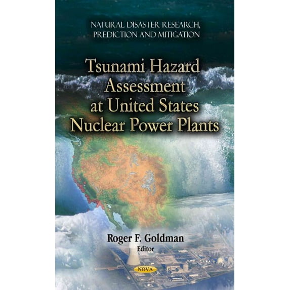 Tsunami Hazard Assessment at U.S. Nuclear Power Plants (Natural Disaster Research, Prediction and Mitigation) by RogerF Goldman (Hardcover) (2012) (New)