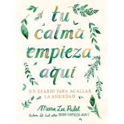 Tu Calma Empieza Aqu  Un Diario Para Acallar La Ansiedad / Create Your Own Calm A Journal for Quieting Anxiety, Paperback