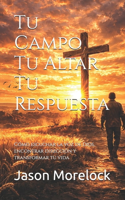 Tu Campo Tu Altar Tu Respuesta: Cómo escuchar la voz de Dios, encontrar dirección y transformar tu vida, (Paperback)