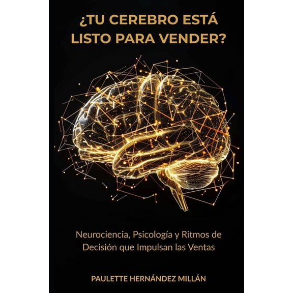 Tu Cerebro Est Listo Para Vender?: Neurociencia, Psicologa y Ritmos de Decisin que Impulsan las Ventas, (Paperback)