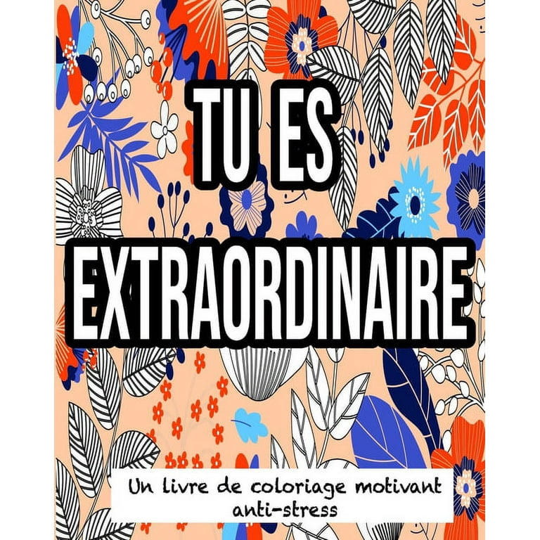 Tu Es Extraordinaire: Un Livre De Coloriage Motivant Anti-Stress